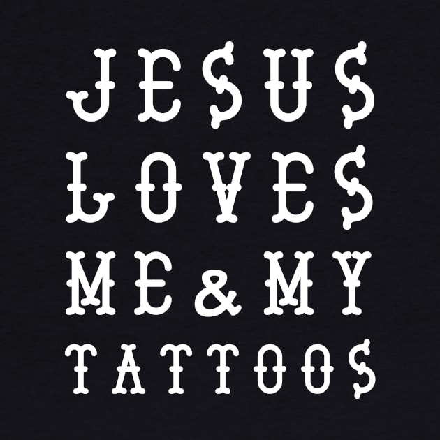 Jesus Loves Me and My Tattoos by newledesigns